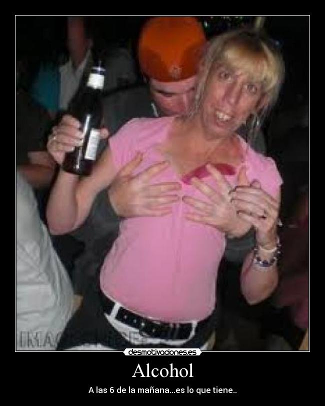 Alcohol - A las 6 de la mañana...es lo que tiene..