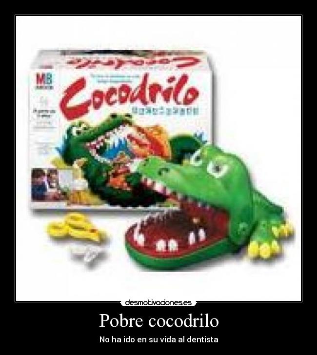 Pobre cocodrilo - No ha ido en su vida al dentista