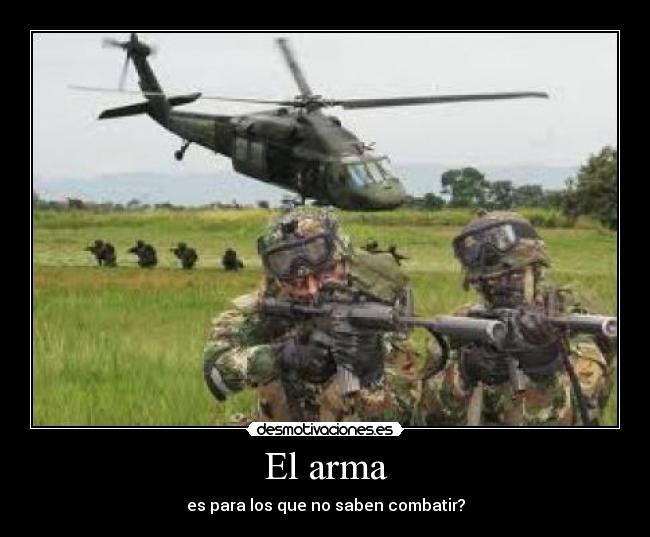 El arma - es para los que no saben combatir?