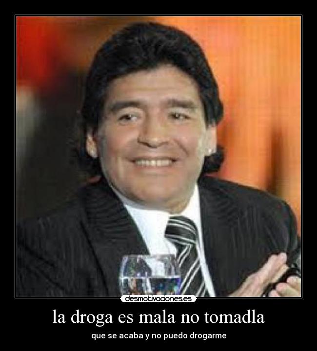 la droga es mala no tomadla - que se acaba y no puedo drogarme