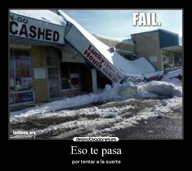 Eso te pasa -