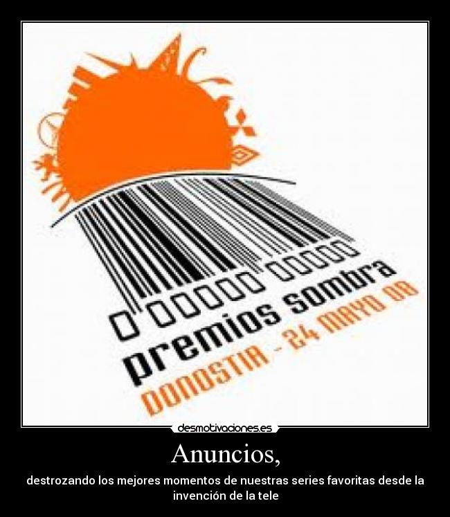 Anuncios, - destrozando los mejores momentos de nuestras series favoritas desde la
invención de la tele