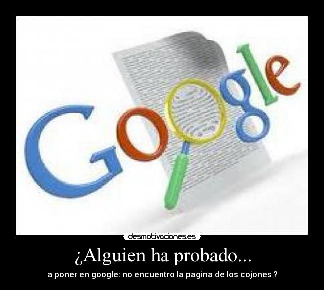 ¿Alguien ha probado... - a poner en google: no encuentro la pagina de los cojones ?