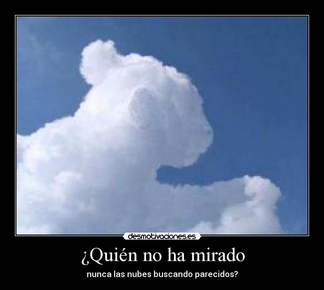 ¿Quién no ha mirado - nunca las nubes buscando parecidos?