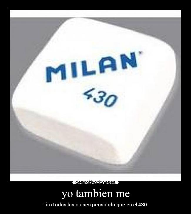 yo tambien me - tiro todas las clases pensando que es el 430