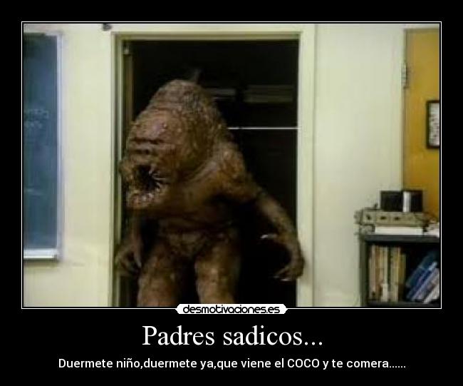 Padres sadicos... -