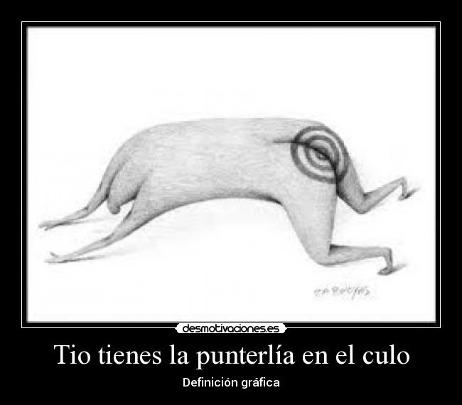 Tio tienes la punterlía en el culo - Definición gráfica