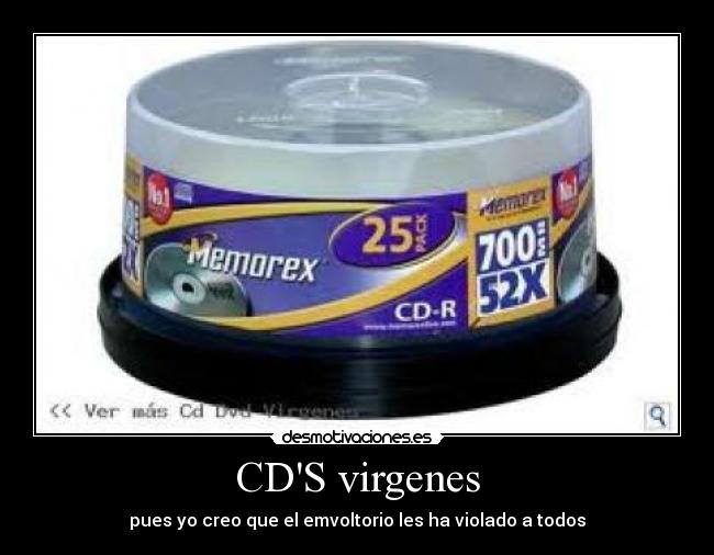 CDS virgenes - pues yo creo que el emvoltorio les ha violado a todos