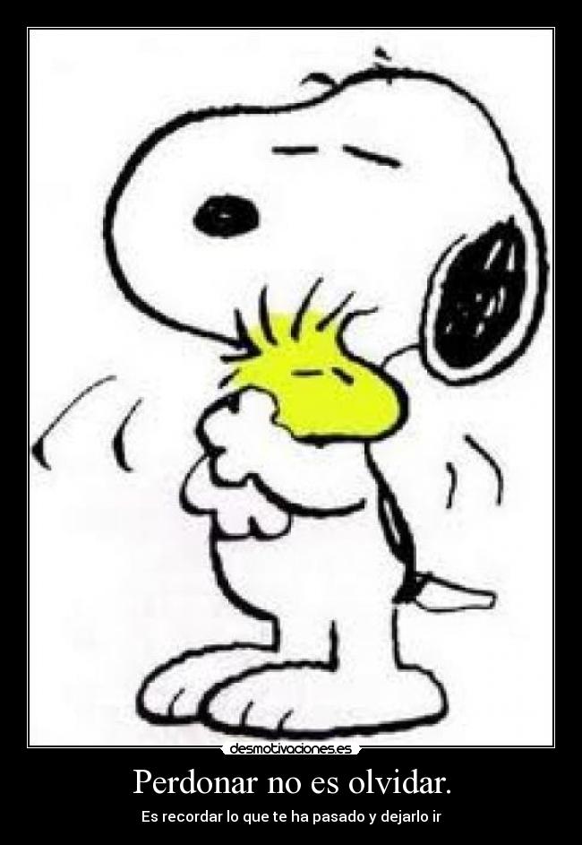 Perdonar no es olvidar. -