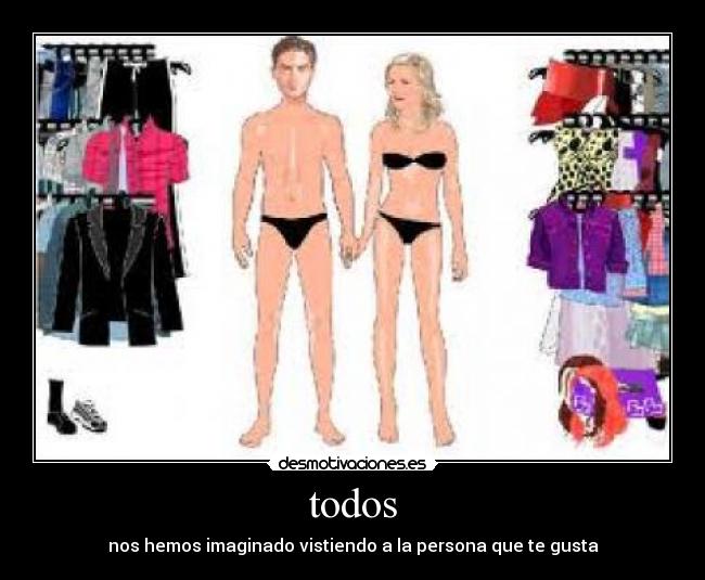 todos - nos hemos imaginado vistiendo a la persona que te gusta