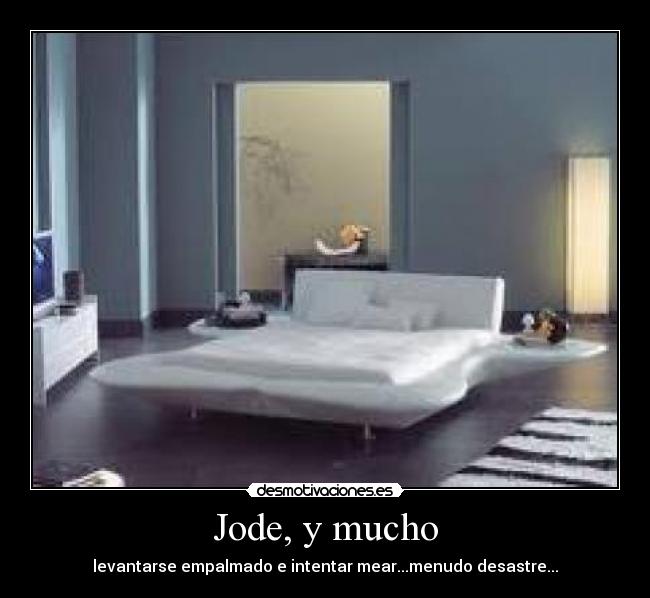 Jode, y mucho - 