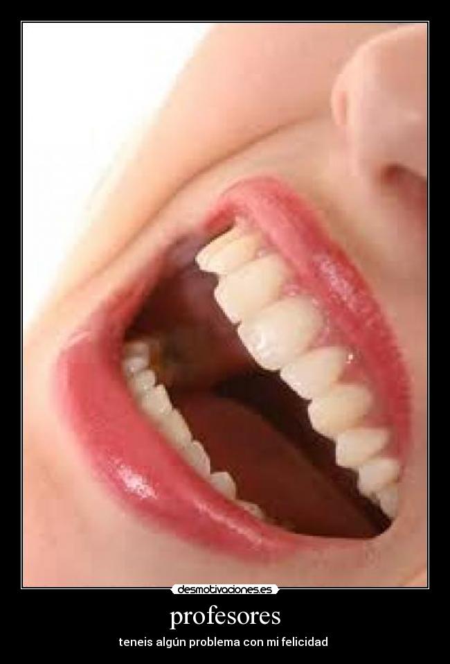 profesores - teneis algún problema con mi felicidad 