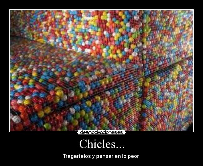 Chicles... -
