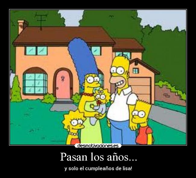 Pasan los años... - y solo el cumpleaños de lisa!