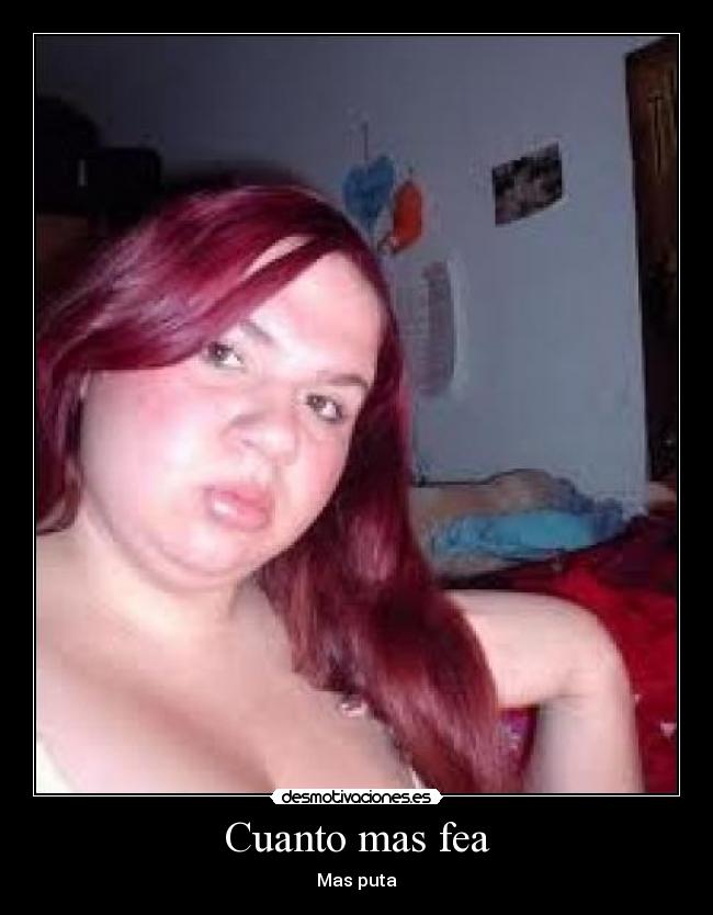 Cuanto mas fea - Mas puta