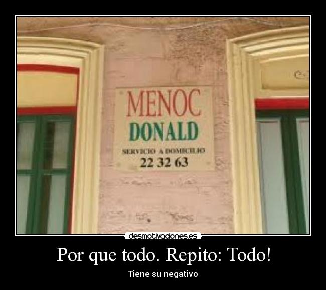 Por que todo. Repito: Todo! - Tiene su negativo