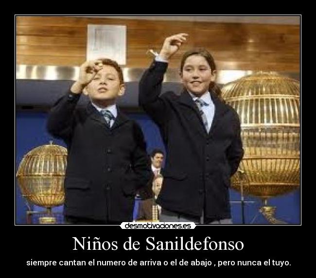 Niños de Sanildefonso - siempre cantan el numero de arriva o el de abajo , pero nunca el tuyo.