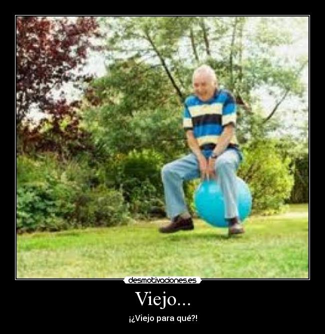 Viejo... -