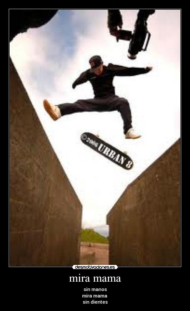 mira mama - sin manos
mira mama
sin dientes