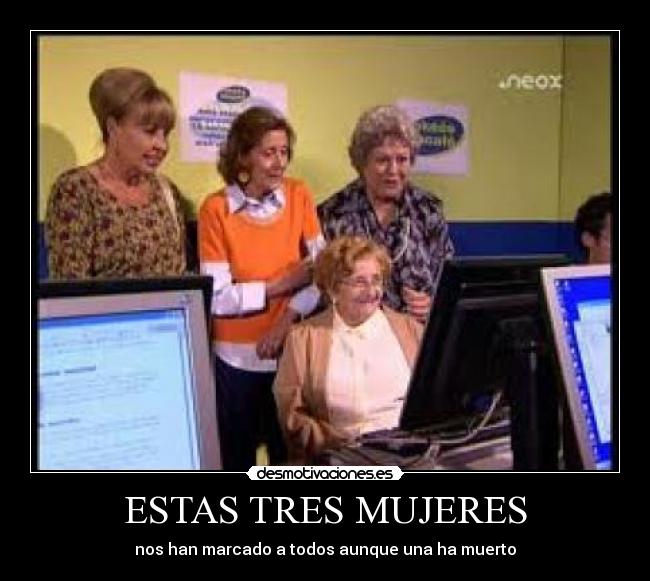 ESTAS TRES MUJERES - nos han marcado a todos aunque una ha muerto