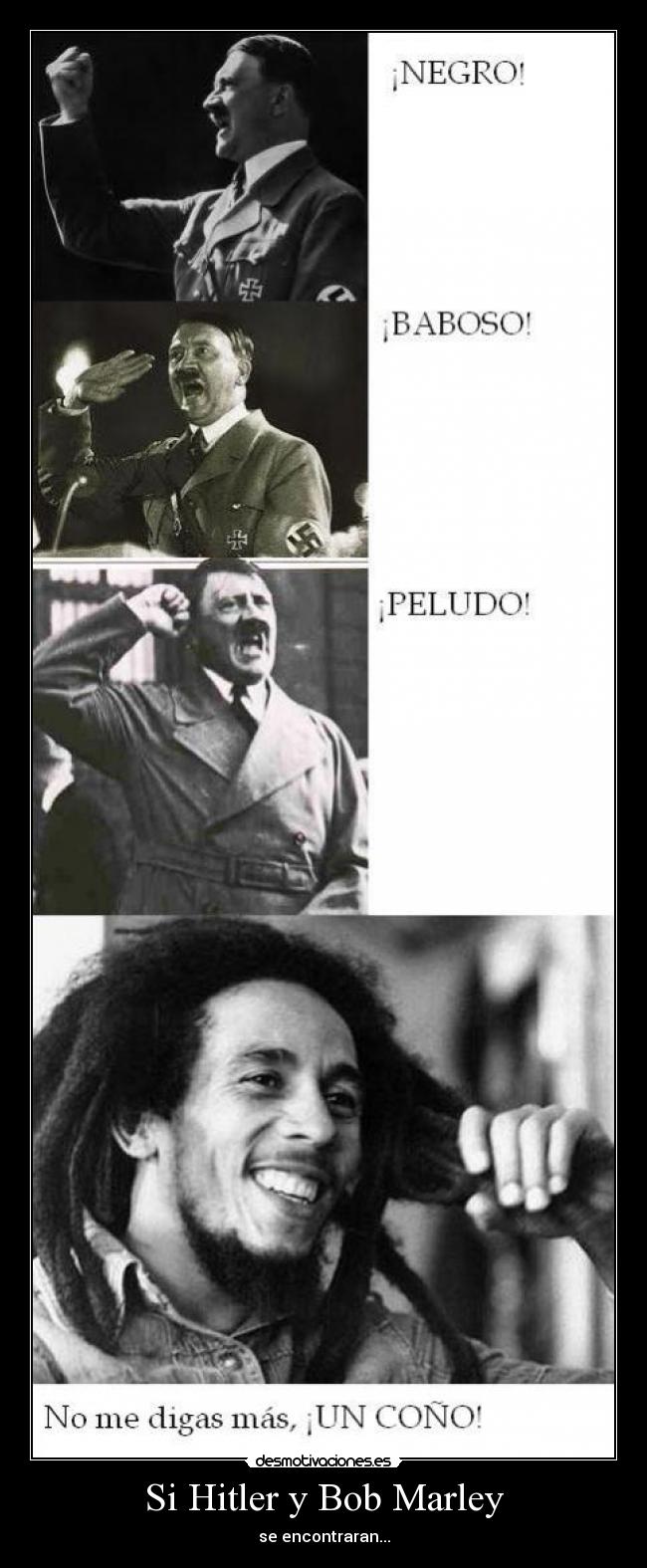 Si Hitler y Bob Marley - se encontraran...