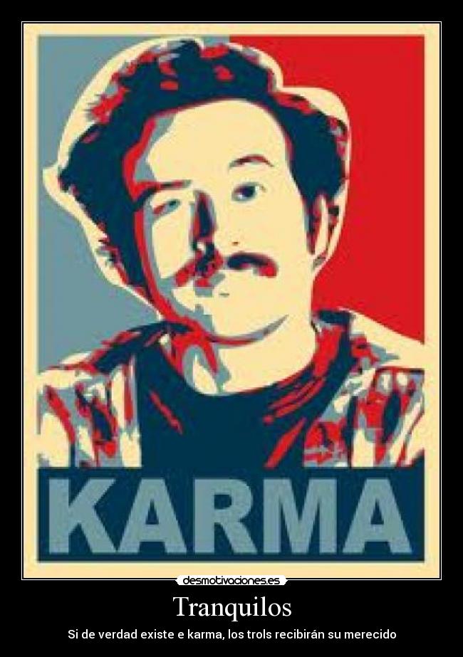 Tranquilos - Si de verdad existe e karma, los trols recibirán su merecido