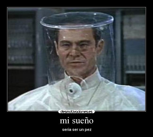 mi sueño - seria ser un pez