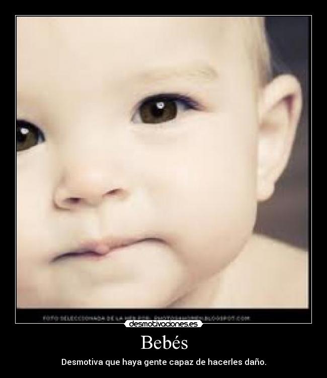 Bebés - Desmotiva que haya gente capaz de hacerles daño.
