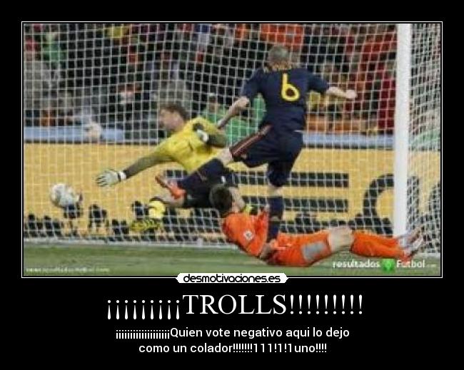 ¡¡¡¡¡¡¡¡¡TROLLS!!!!!!!!! - ¡¡¡¡¡¡¡¡¡¡¡¡¡¡¡¡¡¡¡Quien vote negativo aqui lo dejo como un colador!!!!!!!111!1!1uno!!!!