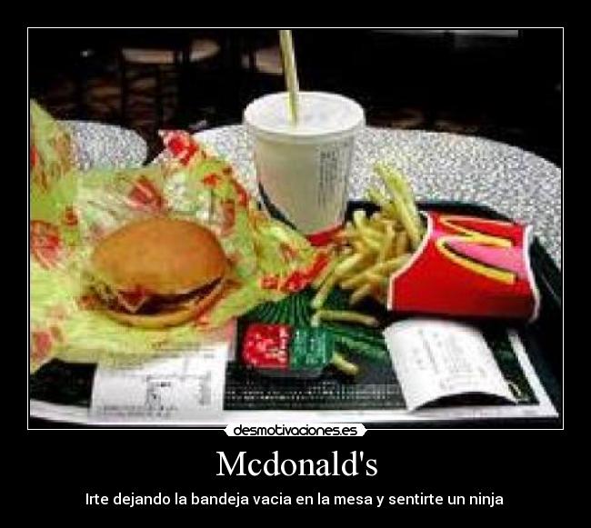 Mcdonalds - Irte dejando la bandeja vacia en la mesa y sentirte un ninja