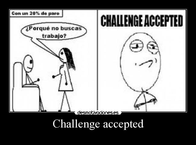 Challenge accepted -  