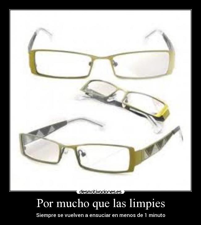 Por mucho que las limpies -