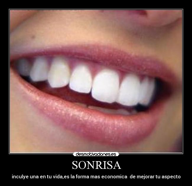 SONRISA - inculye una en tu vida,es la forma mas economica de mejorar tu aspecto