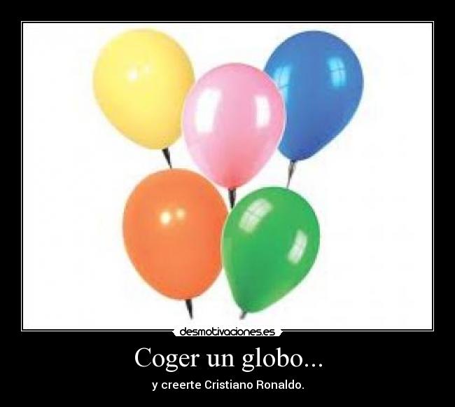 Coger un globo... - y creerte Cristiano Ronaldo.