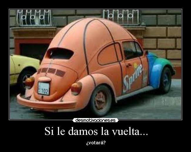 Si le damos la vuelta... - ¿votará?