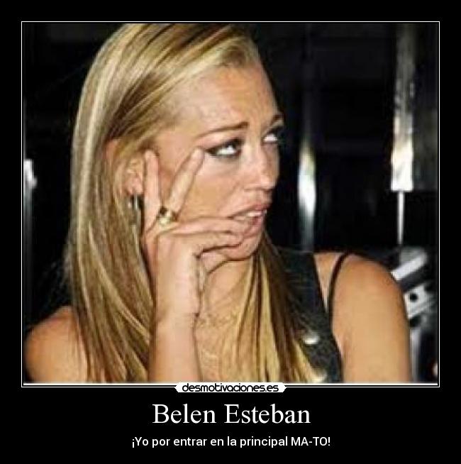 Belen Esteban - ¡Yo por entrar en la principal MA-TO!
