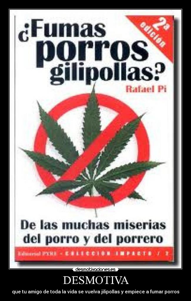 DESMOTIVA - que tu amigo de toda la vida se vuelva jilipollas y empiece a fumar porros