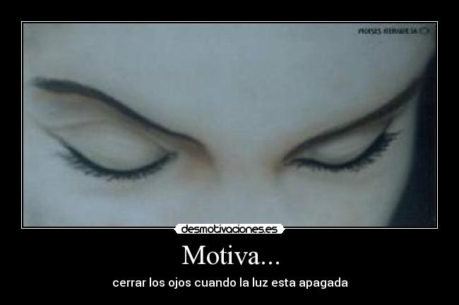 Motiva... - cerrar los ojos cuando la luz esta apagada