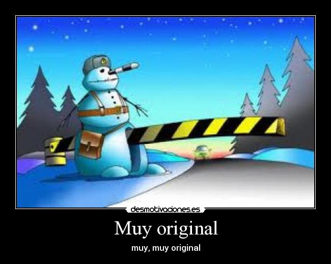 Muy original - muy, muy original
