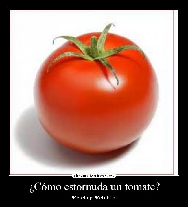 ¿Cómo estornuda un tomate? -