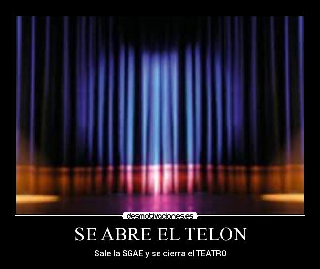 SE ABRE EL TELON - Sale la SGAE y se cierra el TEATRO