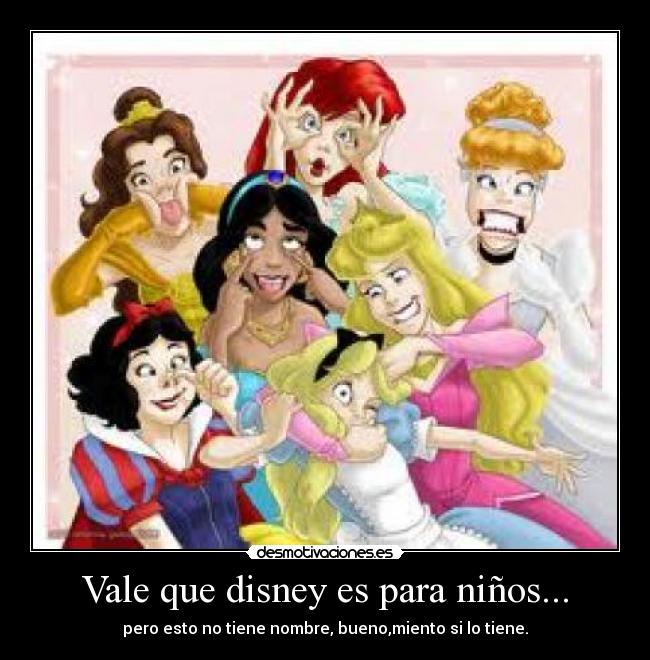 Vale que disney es para niños... -