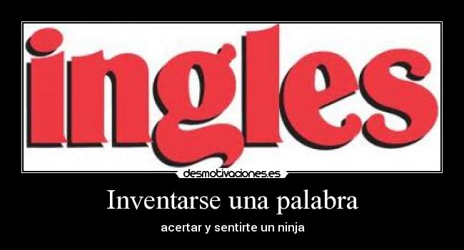 Inventarse una palabra - acertar y sentirte un ninja