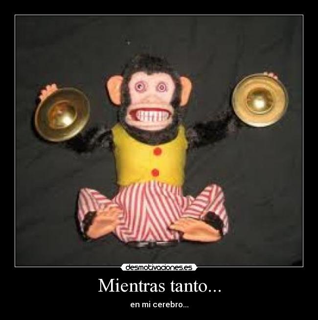 Mientras tanto... - en mi cerebro...