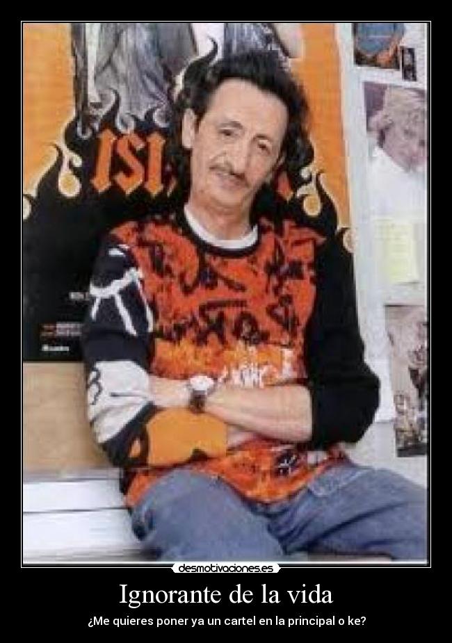 Ignorante de la vida -