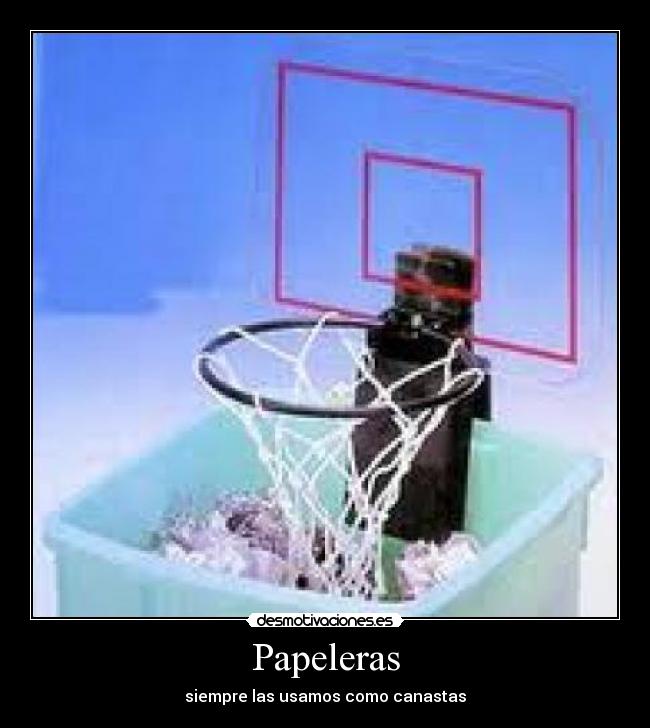 Papeleras - siempre las usamos como canastas