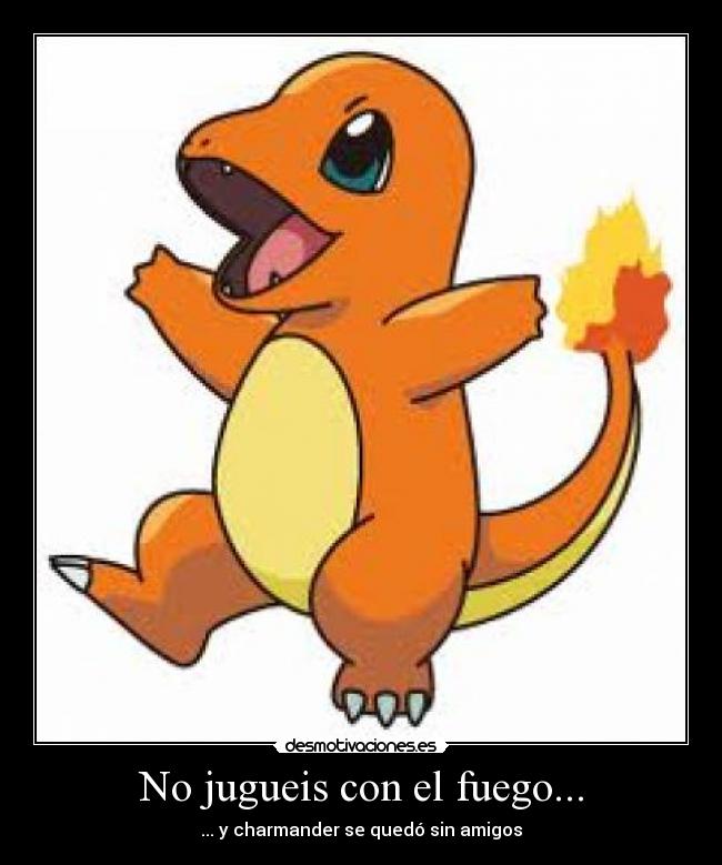 No jugueis con el fuego... -