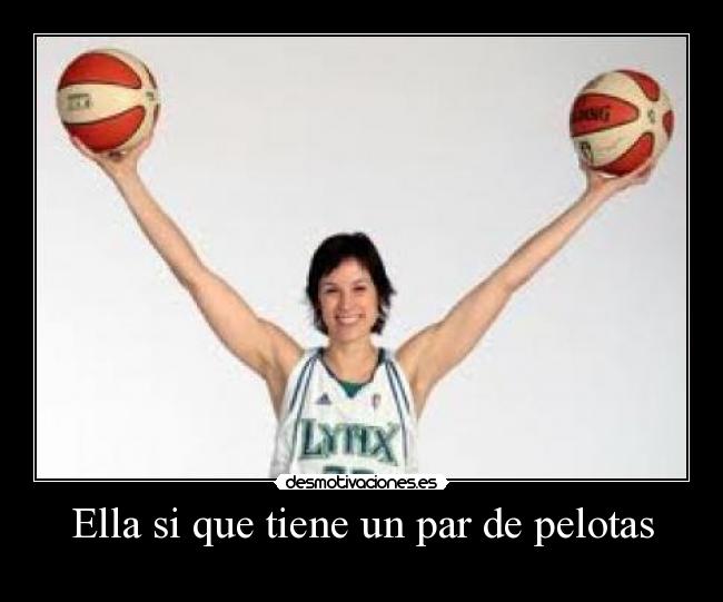 Ella si que tiene un par de pelotas -