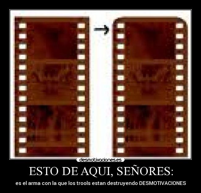 ESTO DE AQUI, SEÑORES: -