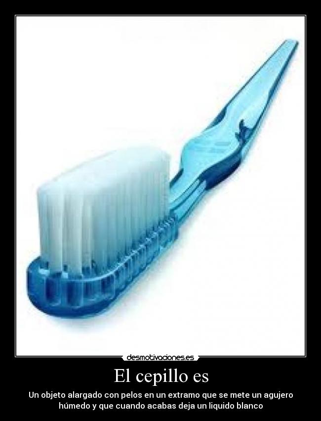 El cepillo es -
